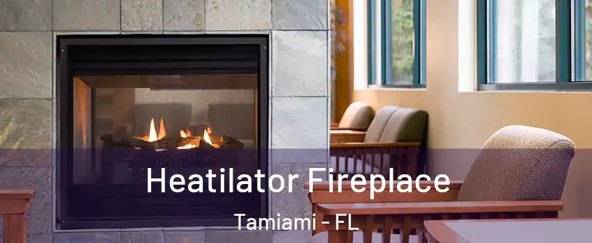  Heatilator Fireplace Tamiami - FL