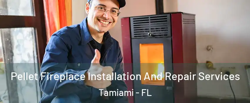  Pellet Fireplace Installation And Repair Services Tamiami - FL
