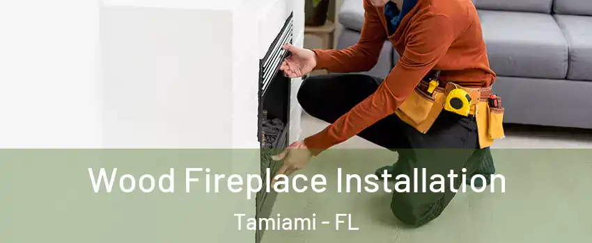  Wood Fireplace Installation Tamiami - FL
